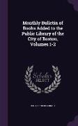 Monthly Bulletin of Books Added to the Public Library of the City of Boston, Volumes 1-2
