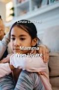 Mamma Non Urlare