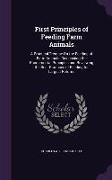 First Principles of Feeding Farm Animals: A Practical Treatise on the Feeding of Farm Animals: Discussiing the Fundamental Principles and Reviewing th