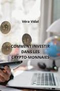 COMMENT INVESTIR DANS LES CRYPTO-MONNAIES