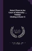 Select Pleas in the Court of Admiralty ..., Volume 2, Volume 11