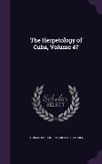 The Herpetology of Cuba, Volume 47