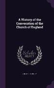 A History of the Convocation of the Church of England