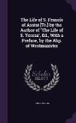 The Life of S. Francis of Assisi [Tr.] by the Author of 'The Life of S. Teresa', Ed., with a Preface, by the Abp. of Westminister