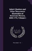 Select Charters and Other Documents Illustrative of American History, 1606-1775, Volume 1