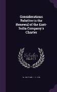 Considerations Relative to the Renewal of the East-India Company's Charter