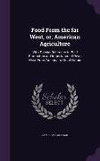 Food from the Far West, Or, American Agriculture: With Special Reference to Beef Production and Importation of Dead Meat from America to Great Britain