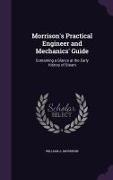 Morrison's Practical Engineer and Mechanics' Guide: Containing a Glance at the Early History of Steam