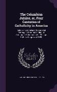 The Columbian Jubilee, Or, Four Centuries of Catholicity in America: Being a Historical and Biographical Retrospect from the Landing of Christopher Co
