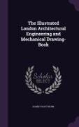 The Illustrated London Architectural Engineering and Mechanical Drawing-Book