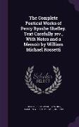 The Complete Poetical Works of Percy Bysshe Shelley. Text Carefully REV., with Notes and a Memoir by William Michael Rossetti