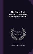 The Life of Field Marshal the Duke of Wellington, Volume 1