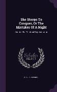 She Stoops to Conquer, or the Mistakes of a Night: Adapted for Theatrical Representation