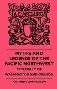 Myths and Legends of the Pacific Northwest - Especially of Washington and Oregon