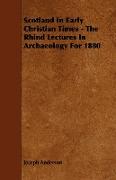 Scotland in Early Christian Times - The Rhind Lectures in Archaeology for 1880