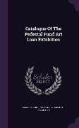 Catalogue of the Pedestal Fund Art Loan Exhibition