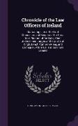 Chronicle of the Law Officers of Ireland: Containing Lists of the Lord Chancellors and Keepers of the Great Seal, Masters of the Rolls, Chief Justices