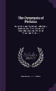 The Dyspepsia of Phthisis: Its Varieties and Treatment, Including a Description of Certain Forms of Dyspepsia Associated with the Tubercular Diat