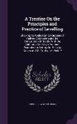 A Treatise on the Principles and Practice of Levelling: Showing Its Application to Purposes of Railway Engineering and the Construction of Roads: Wi