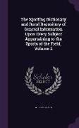 The Sporting Dictionary and Rural Repository of General Information Upon Every Subject Appertaining to the Sports of the Field, Volume 2