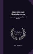 Congressional Reminiscences: Adams, Benton, Calhoun, Clay, and Webster