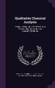 Qualitative Chemical Analysis: A Guide in Qualitative Work with Data for Analytical Operations and Laboratory Methods