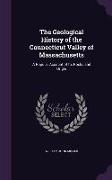 The Geological History of the Connecticut Valley of Massachusetts: A Popular Account of Its Rocks and Origin