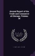 Annual Report of the Trade and Commerce of Chicago, Volume 38