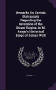 Remarks on Certain Statements Regarding the Invention of the Steam Engine, in M. Arago's Historical Eloge of James Watt