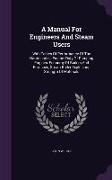 A Manual for Engineers and Steam Users: With Tables of Performance of the Harris-Corliss Engine: Duty of Pumping Engines, Economy of Boilers and Fur