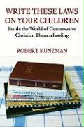 Write These Laws on Your Children: Inside the World of Conservative Christian Homeschooling