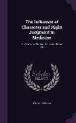 The Influence of Character and Right Judgment in Medicine: The Harveian Oration Delivered Before Th