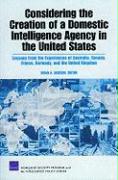Considering the Creation of a Domestic Intelligence Agency in the United States, 2009: Lessons from the Experiences of Australia, Canada, France, Germ