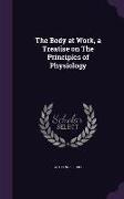 The Body at Work, a Treatise on the Principles of Physiology