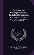 The Diary and Correspondence of Dr. John Worthington: From the Baker Mss. in the British Museum and the Cambridge University Library and Other Sources