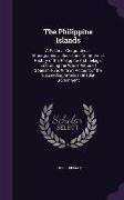 The Philippine Islands: A Political, Geographical, Ethnographical, Social and Commercial History of the Philippine Archipelago, Embracing the