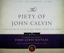 The Piety of John Calvin: A Collection of His Spiritual Prose, Poems, and Hymns