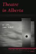 Theatre in Alberta: Critical Perspectives on Canadian Theatre in English, Volume 11