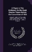 A Digest of the Evidence on the Bank Charter Taken Before the Committee of 1832: Arranged Together with the Tables Under Proper Heads, To Which Are