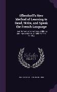Ollendorff's New Method of Learning to Read, Write, and Speak the French Language: ... and Numerous Corrections, Additions and Improvements, Suitable