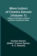 More Letters of Charles Darwin (Volume 1), A Record of His Work in a Series of Hitherto Unpublished Letters