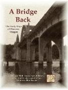 A Bridge Back - The Early Days of Florence, Oregon
