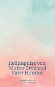 Heilimpulse von Mutter Erde und Vater Himmel