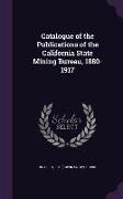 Catalogue of the Publications of the California State Mining Bureau, 1880-1917