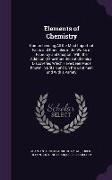 Elements of Chemistry: Comprehending All the Most Important Facts and Principles in the Works of Fourcroy and Chaptal: With the Addition of t