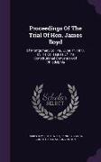 Proceedings of the Trial of Hon. James Boyd: Of Montgomery Co., Pa., June 14, 1873, by His Colleagues of the Constitutional Convention of Philadelphia