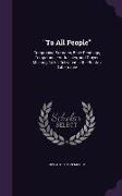 To All People: Comprising Sermons, Bible Readings, Temperance Addresses, and Prayer-Meeting Talks, Delivered in the Boston Tabernacle