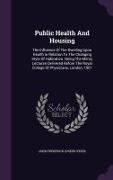 Public Health and Housing: The Influence of the Dwelling Upon Health in Relation to the Changing Style of Habitation. Being the Milroy Lectures D