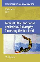 Feminist Ethics and Social and Political Philosophy: Theorizing the Non-Ideal