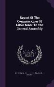 Report of the Commissioner of Labor Made to the General Assembly